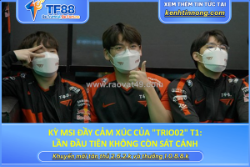 Kỳ msi đầy cảm xúc của 