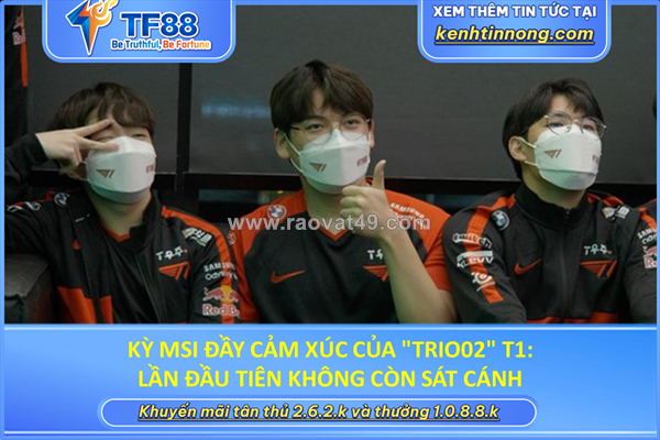 Kỳ msi đầy cảm xúc của "trio02" t1: lần đầu tiên không còn sát cánh