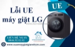 Lỗi ue máy giặt lg có nguy hiểm không? khi nào cần gọi thợ?