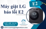Máy giặt lg báo e2 có nguy hiểm không? những điều bạn cần biết