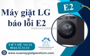 Máy giặt lg báo e2 có nguy hiểm không? những điều bạn cần biết