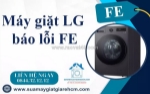 Máy giặt lg báo lỗi fe - khắc phục nhanh chóng, tránh hư hỏng nặng