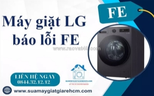 Máy giặt lg báo lỗi fe - khắc phục nhanh chóng, tránh hư hỏng nặng