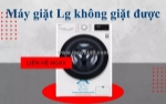 Máy giặt lg không giặt được - nguyên nhân và cách khắc phục hiệu quả