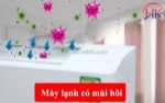 Máy lạnh có mùi hôi - nguyên nhân và cách khắc phục hiệu quả nhất