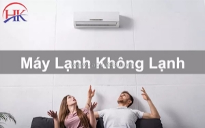 Máy lạnh không lạnh - nguyên nhân, dấu hiệu và cách khắc phục triệt để