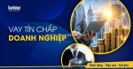 Những sai lầm khi vay tín chấp doanh nghiệp