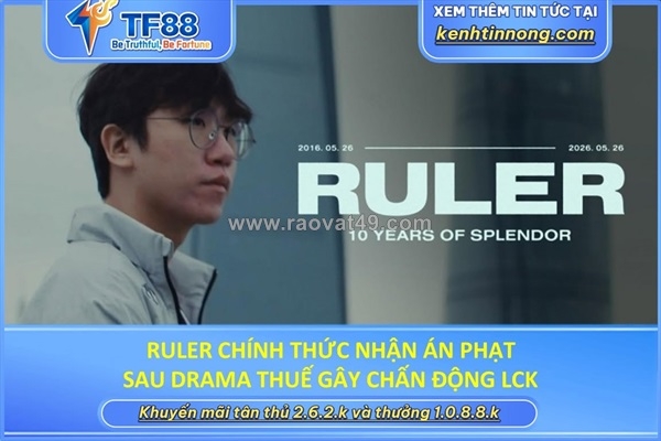 ~/Img/2026/6/ruler-chinh-thuc-nhan-an-phat-sau-drama-thue-gay-chan-dong-lck-01.jpg