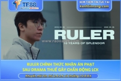 Ruler chính thức nhận án phạt sau drama thuế gây chấn động lck