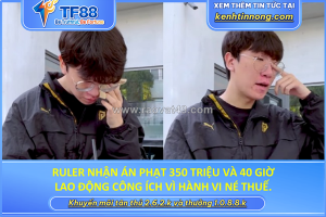 Ruler nhận án phạt 350 triệu và 40 giờ lao động công ích vì hành vi né thuế