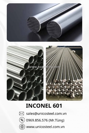 Siêu hợp kim đặc chủng inconel 601: giải pháp chịu nhiệt cực hạn và kháng oxy hóa vượt trội cho ngành công nghiệp nặng tại unico steel