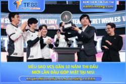 Siêu sao vcs gần 10 năm thi đấu mới lần đầu góp mặt tại msi