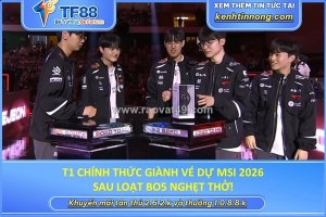 T1 chính thức giành vé dự msi 2026 sau loạt bo5 nghẹt thở!
