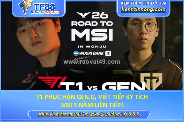 ~/Img/2026/6/t1-phuc-han-geng-viet-tiep-ky-tich-msi-5-nam-lien-tiep-01.png