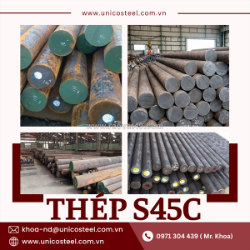 Thép tròn đặc s45c nhập khẩu unicosteel: giải pháp phôi chế tạo cơ khí chính xác và chịu tải cao