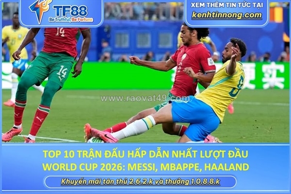 ~/Img/2026/6/top-10-tran-dau-hap-dan-nhat-luot-dau-world-cup-2026-01.jpg