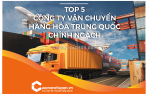 Top 5 công ty vận chuyển hàng hóa trung quốc chính ngạch
