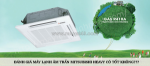 Tư vấn lắp đặt máy lạnh âm trần mitsubishi heavy mono, r410a giá tốt – chế độ bảo hành dài lâu
