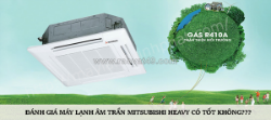 Tư vấn lắp đặt máy lạnh âm trần mitsubishi heavy mono, r410a giá tốt – chế độ bảo hành dài lâu