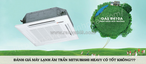 Tư vấn lắp đặt máy lạnh âm trần mitsubishi heavy mono, r410a giá tốt – chế độ bảo hành dài lâu