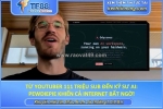 Từ youtuber 111 triệu sub đến kỹ sư ai: pewdiepie khiến cả internet bất ngờ!