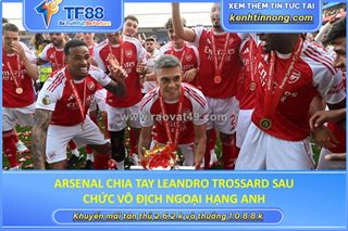 Arsenal chia tay leandro trossard sau chức vô địch ngoại hạng anh