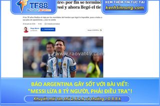 Báo argentina gây sốt với bài viết: "messi lừa 8 tỷ người, phải điều tra"!