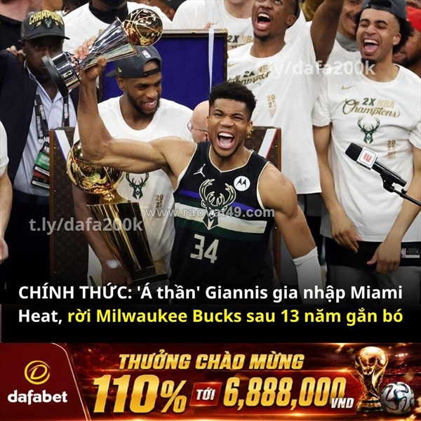 Chính thức: giannis antetokounmpo gia nhập miami heat!