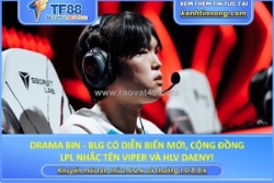 Drama bin - blg có diễn biến mới, cộng đồng lpl nhắc tên viper và hlv daeny!