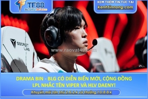 Drama bin - blg có diễn biến mới, cộng đồng lpl nhắc tên viper và hlv daeny!