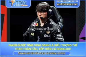 Faker được time vinh danh là biểu tượng thể thao toàn cầu