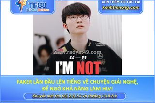 Faker lần đầu lên tiếng về chuyện giải nghệ, để ngỏ khả năng làm hlv!