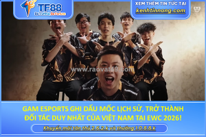 Gam esports ghi dấu mốc lịch sử