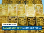 Giá vàng hôm nay 22/7/2026: sjc và vàng nhẫn đồng loạt tăng giá