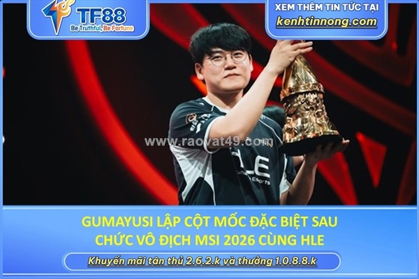 ~/Img/2026/7/gumayusi-lap-cot-moc-dac-biet-sau-chuc-vo-dich-msi-2026-cung-hle-01.jpg