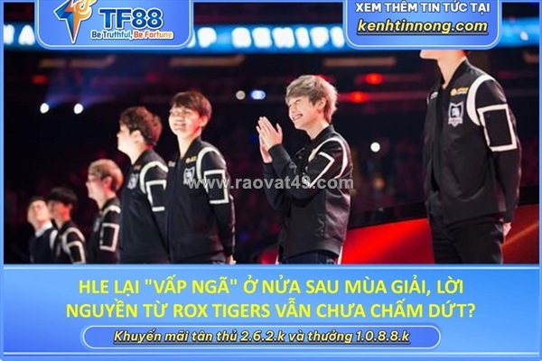 ~/Img/2026/7/hle-lai-vap-nga-o-nua-sau-mua-giai-loi-nguyen-tu-thoi-rox-tigers-van-chua-cham-dut-01.jpg