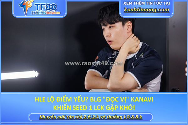 ~/Img/2026/7/hle-lo-diem-yeu-blg-doc-vi-kanavi-khien-seed-1-lck-gap-kho-01.png