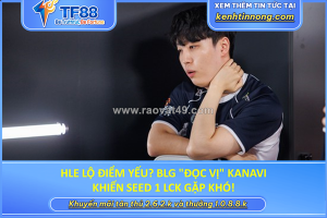 Hle lộ điểm yếu? blg 