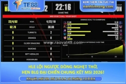 Hle lội ngược dòng nghẹt thở, hẹn blg đại chiến chung kết msi 2026!