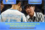 Hlv shin tae-yong bị cấm hành nghề tại hàn quốc sau vụ việc gây tranh cãi!