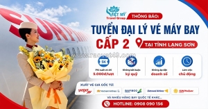 Hợp tác làm đại lý vé máy bay cấp 2 cùng việt mỹ tại lạng sơn