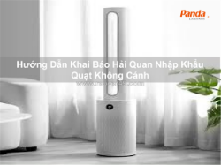Hướng dẫn khai báo hải quan nhập khẩu quạt không cánh