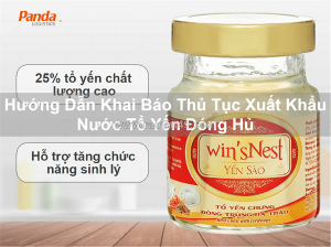 Hướng dẫn khai báo thủ tục xuất khẩu nước tổ yến đóng hủ