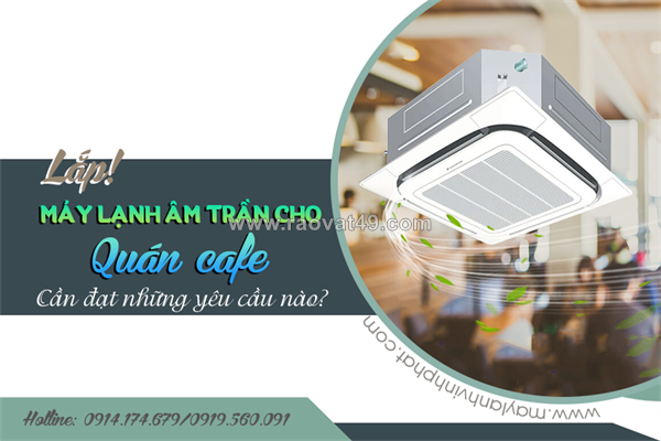 ~/Img/2026/7/lap-dieu-hoa-am-tran-cassette-cho-quan-cafe-can-dat-nhung-yeu-cau-nao-01.png