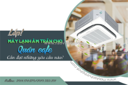 Lắp điều hòa âm trần cassette cho quán café cần đạt những yêu cầu nào?