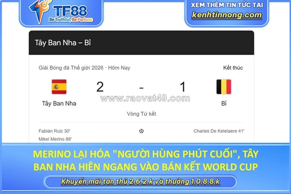 Merino lại hóa "người hùng phút cuối", tây ban nha hiên ngang vào bán kết world cup 2026!