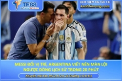 Messi đổi vị trí, argentina viết nên màn lội ngược dòng lịch sử