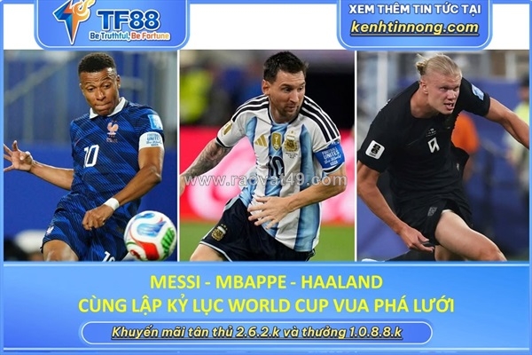 ~/Img/2026/7/messi-mbappe-haaland-cung-lap-ky-luc-world-cup-01.jpg