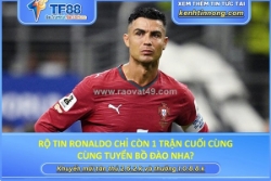 Rộ tin ronaldo chỉ còn 1 trận cuối cùng cùng tuyển bồ đào nha?