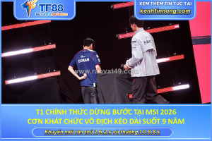 T1 chính thức dừng bước tại msi 2026, cơn khát chức vô địch kéo dài suốt 9 năm